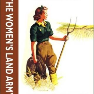 The Women's Land Army by Vita Sackville-West, with a new foreword by HRH The Countess of Wessex GCVO