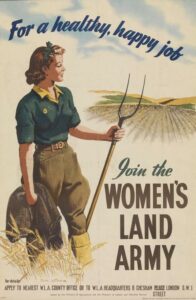 FOR A HEALTHY, HAPPY JOB - JOIN THE WOMEN'S LAND ARMY (Art.IWM PST 6078) image: a young woman, wearing the Land Army uniform, stands with a pitchfork in her left hand and holds her jacket in her right. She surveys a field of wheat. Copyright: � IWM. Original Source: http://www.iwm.org.uk/collections/item/object/36790